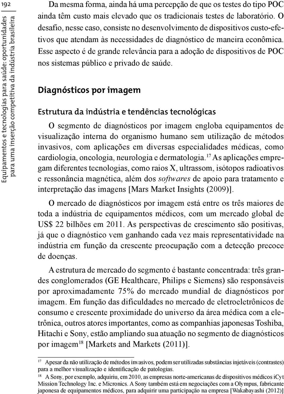 Esse aspecto é de grande relevância para a adoção de dispositivos de POC nos sistemas público e privado de saúde.