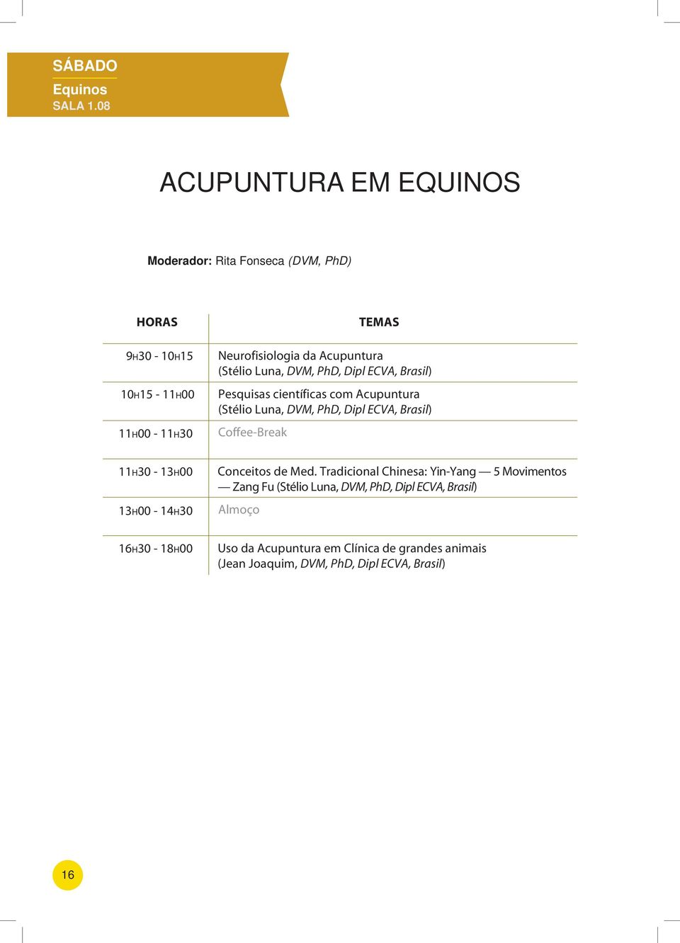 Acupuntura (Stélio Luna, DVM, PhD, Dipl ECVA, Brasil) Pesquisas científicas com Acupuntura (Stélio Luna, DVM, PhD, Dipl ECVA,