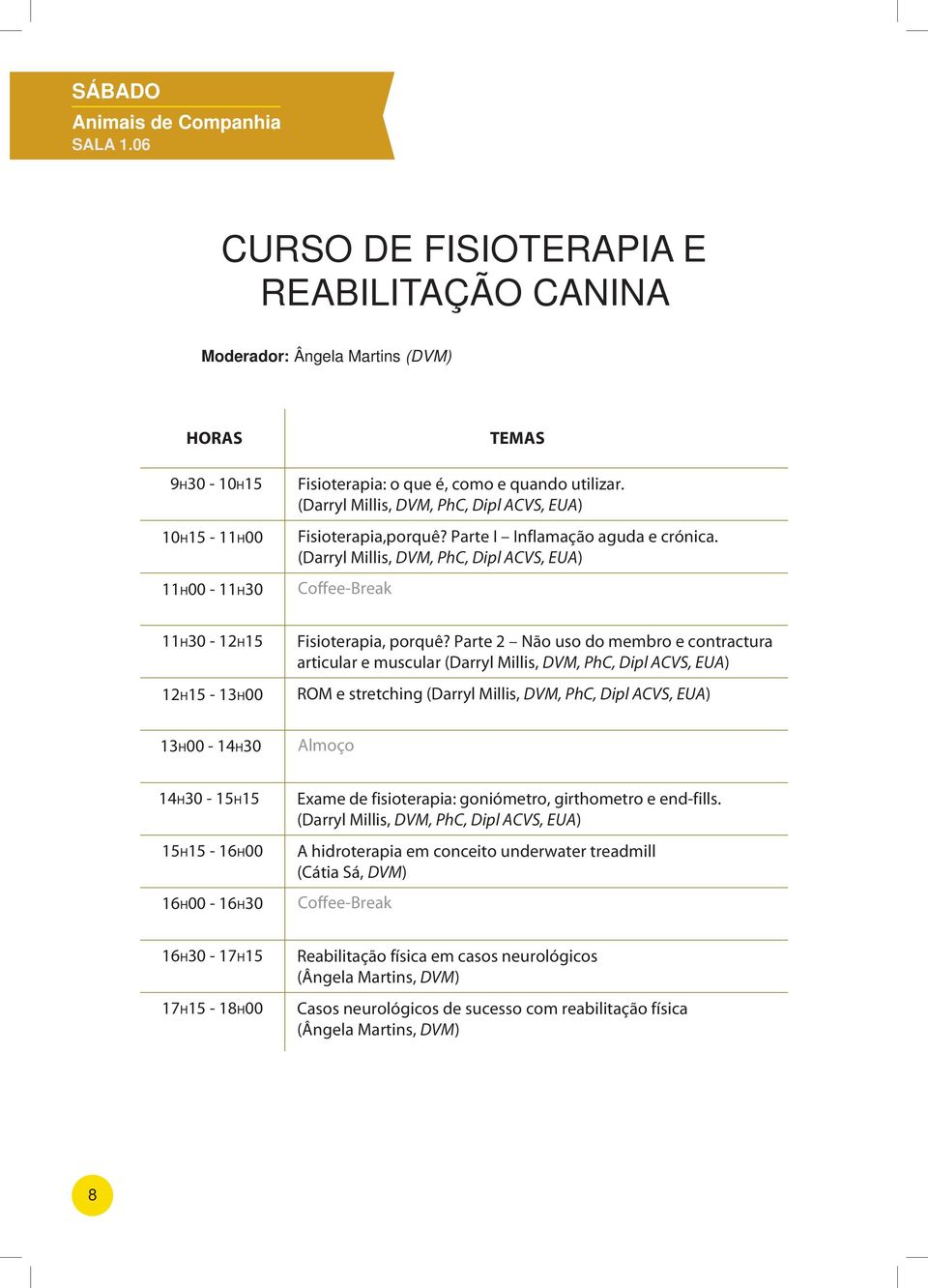 (Darryl Millis, DVM, PhC, Dipl ACVS, EUA) Fisioterapia,porquê? Parte I Inflamação aguda e crónica.