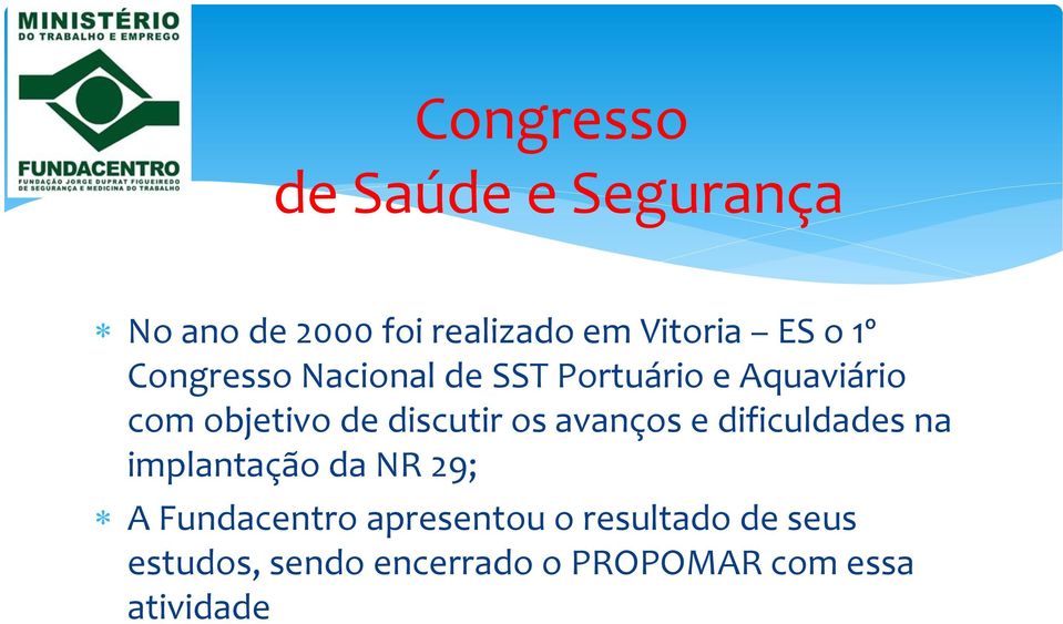 discutir os avanços e dificuldades na implantação da NR 29; A Fundacentro