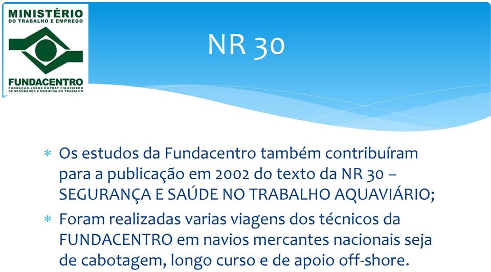 Foram realizadas varias viagens dos técnicos da FUNDACENTRO em navios