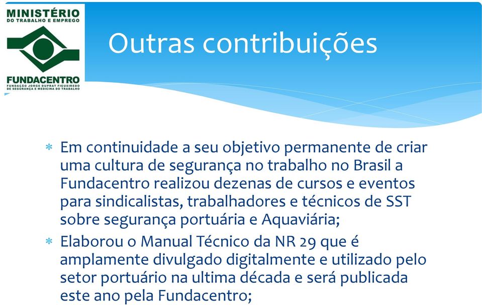 técnicos de SST sobre segurança portuária e Aquaviária; Elaborou o Manual Técnico da NR 29 que é amplamente