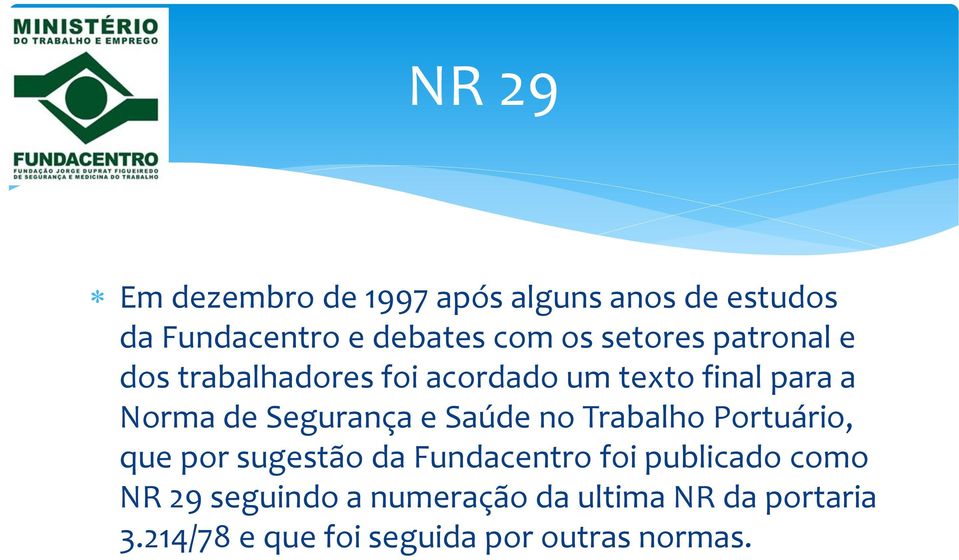 Segurança e Saúde no Trabalho Portuário, que por sugestão da Fundacentro foi publicado