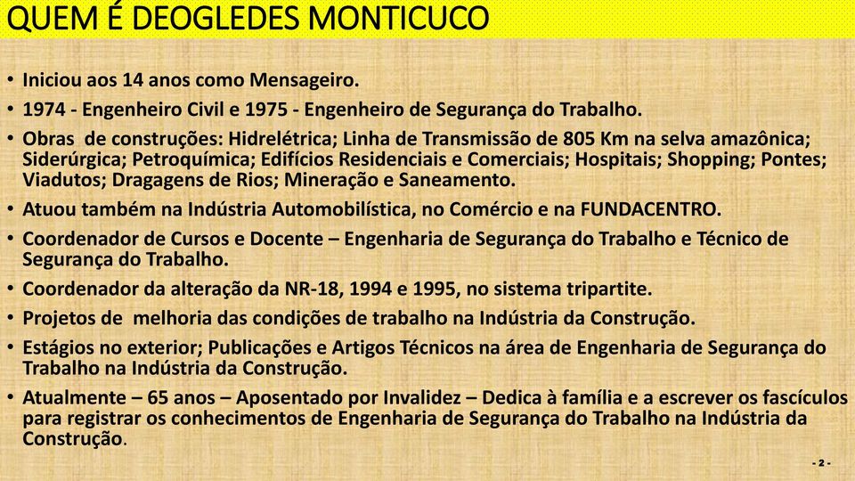 de Rios; Mineração e Saneamento. Atuou também na Indústria Automobilística, no Comércio e na FUNDACENTRO.