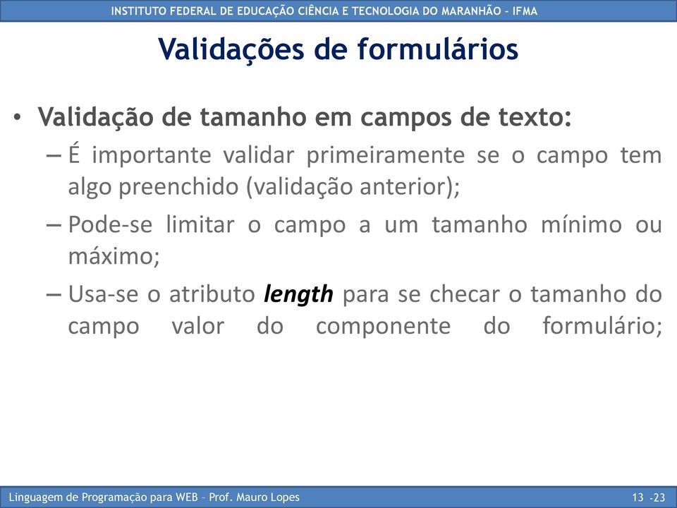 anterior); Pode-se limitar o campo a um tamanho mínimo ou máximo; Usa-se o