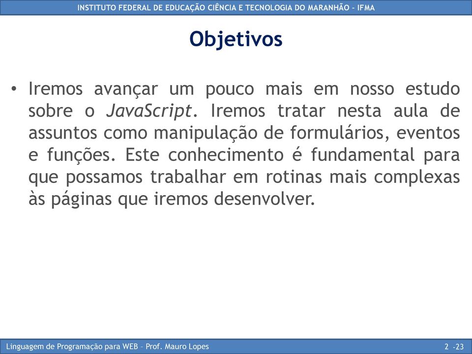 Iremos tratar nesta aula de assuntos como manipulação de formulários,