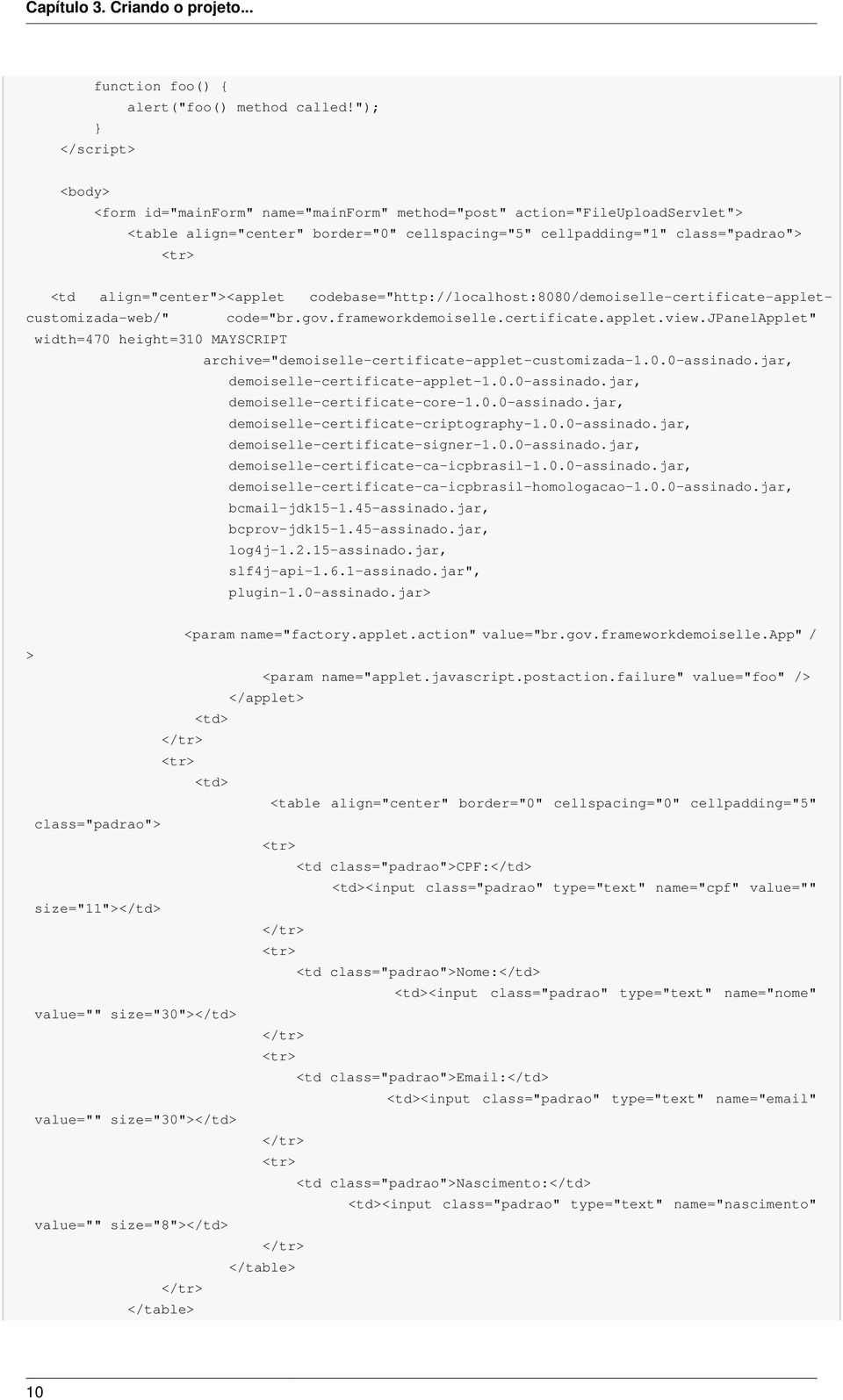 align="center"><applet codebase="http://localhost:8080/demoiselle-certificate-appletcustomizada-web/" code="br.gov.frameworkdemoiselle.certificate.applet.view.