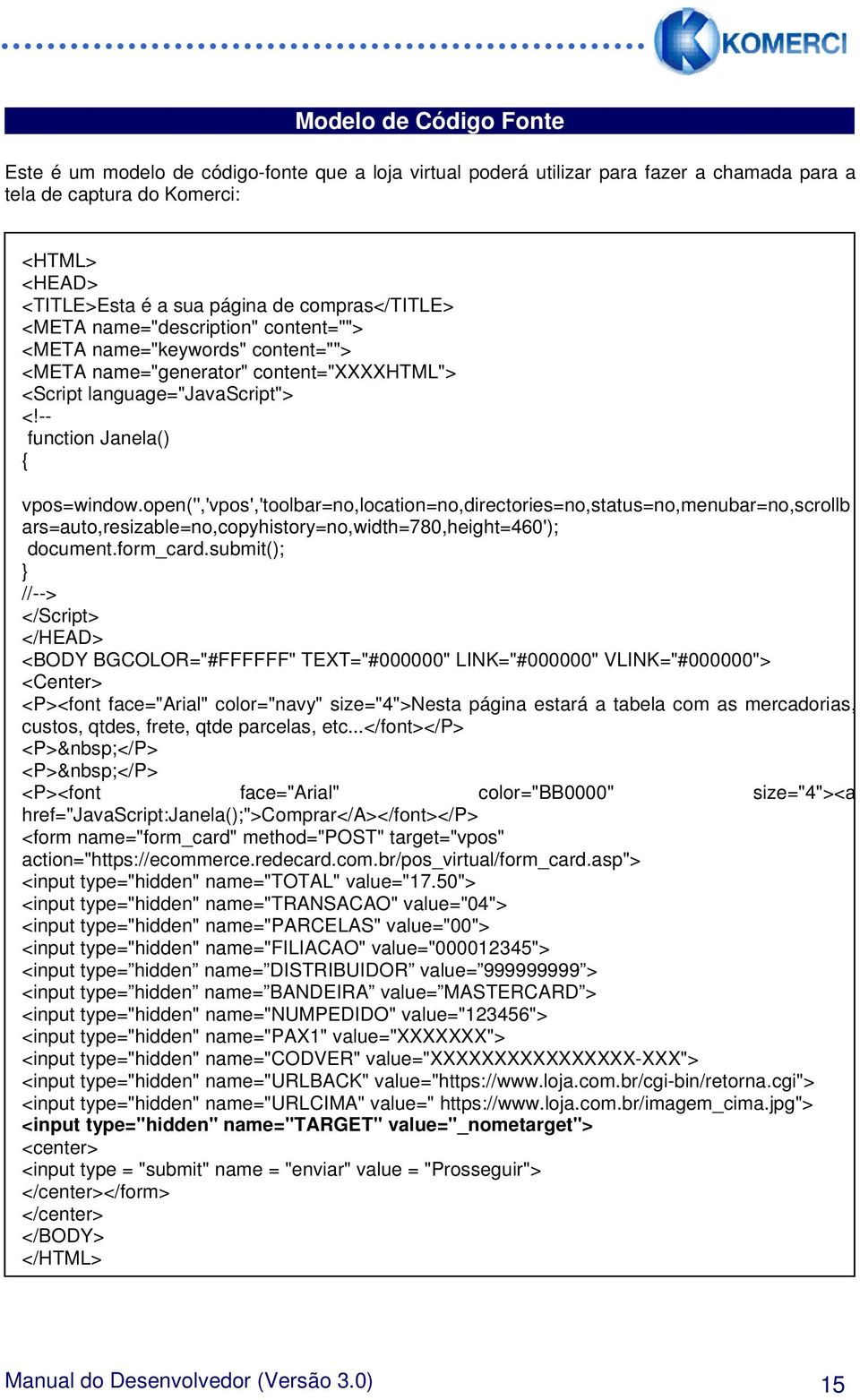 open('','vpos','toolbar=no,location=no,directories=no,status=no,menubar=no,scrollb ars=auto,resizable=no,copyhistory=no,width=780,height=460'); document.form_card.