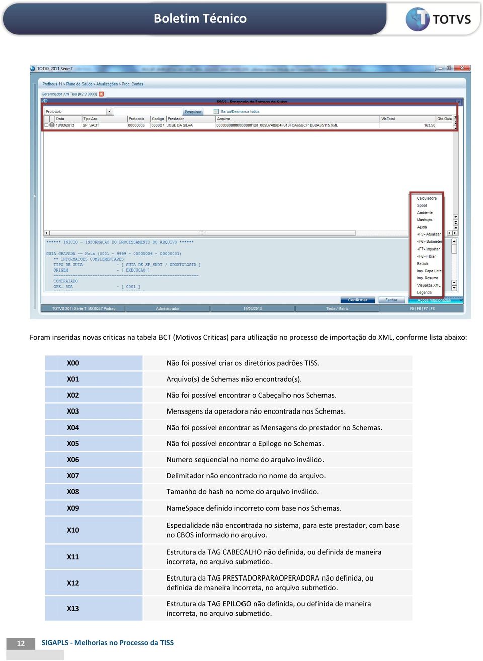 foi possível encontrar as Mensagens do prestador no Schemas. foi possível encontrar o Epilogo no Schemas. Numero sequencial no nome do arquivo inválido. Delimitador não encontrado no nome do arquivo.