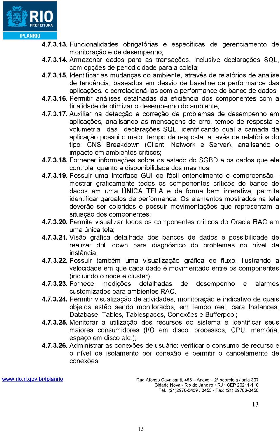 Identificar as mudanças do ambiente, através de relatórios de analise de tendência, baseados em desvio de baseline de performance das aplicações, e correlacioná-las com a performance do banco de