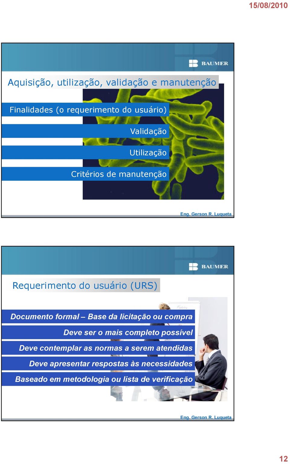 Base da licitação ou compra Deve ser o mais completo possível Deve contemplar as normas a