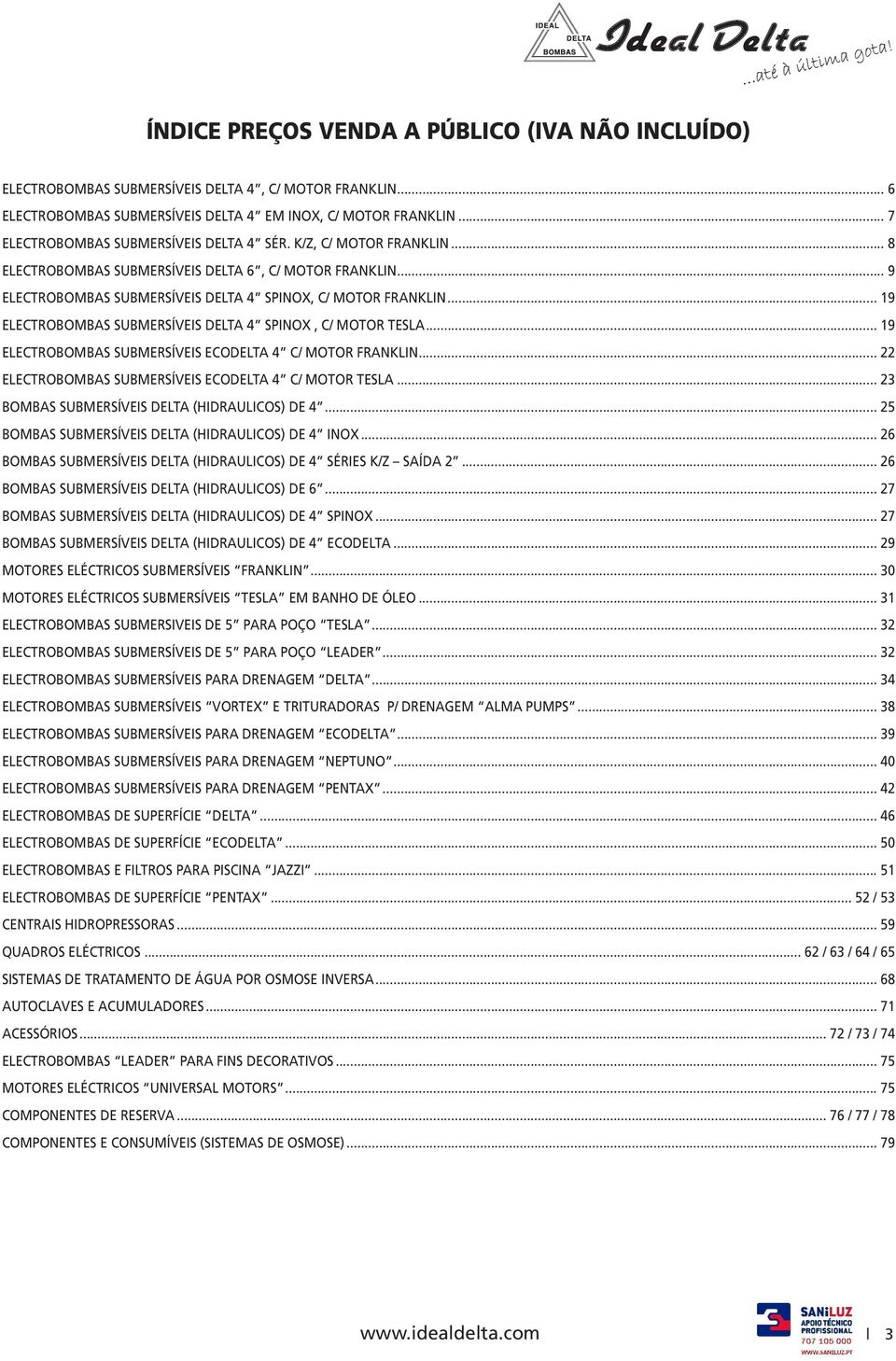 .. 19 ELECTROBOMBAS SUBMERSÍVEIS DELTA SPINOX, C/ MOTOR TESLA... 19 ELECTROBOMBAS SUBMERSÍVEIS ECODELTA C/ MOTOR FRANKLIN... 22 ELECTROBOMBAS SUBMERSÍVEIS ECODELTA C/ MOTOR TESLA.