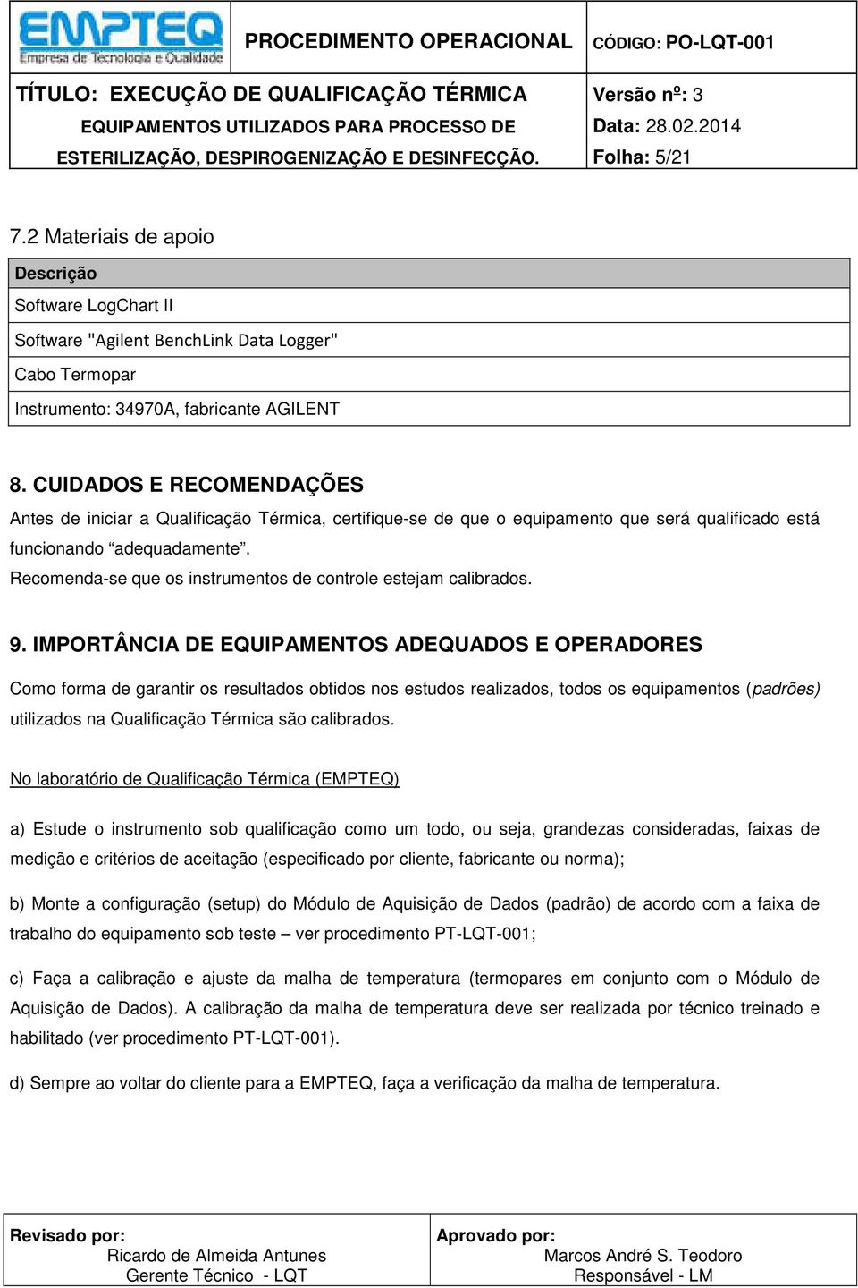 Recomenda-se que os instrumentos de controle estejam calibrados. 9.