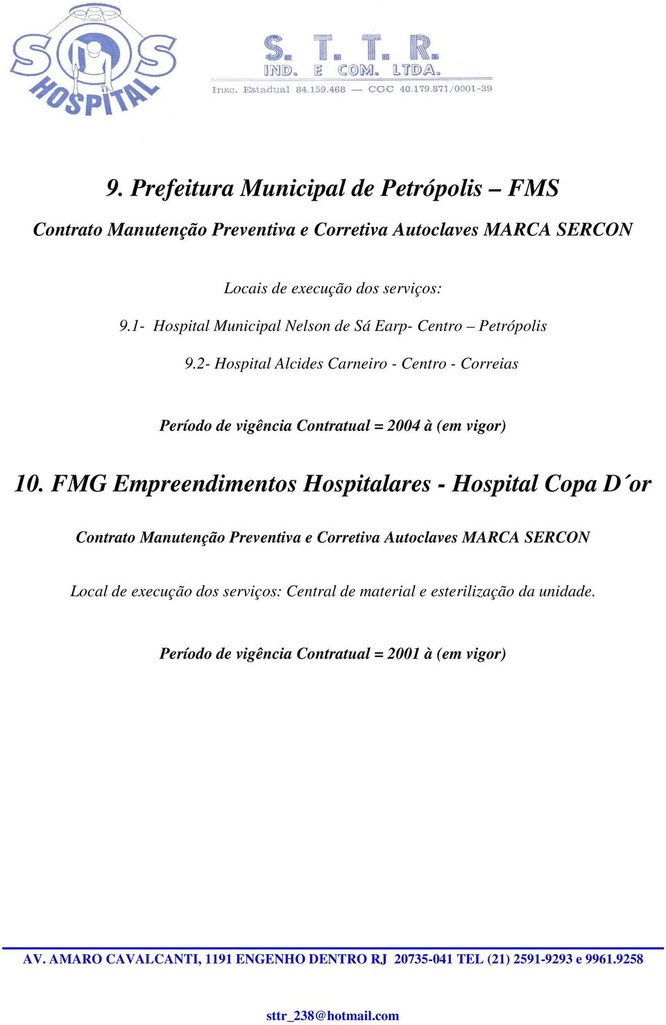2- Hospital Alcides Carneiro - Centro - Correias Período de vigência Contratual = 2004 à (em vigor) 10.