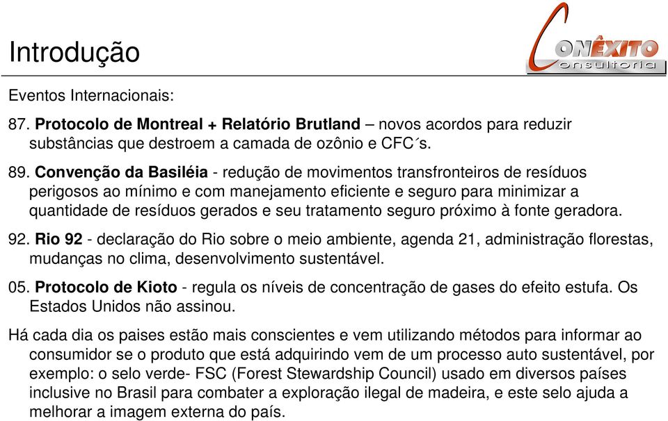 seguro próximo à fonte geradora. 92. Rio 92 - declaração do Rio sobre o meio ambiente, agenda 21, administração florestas, mudanças no clima, desenvolvimento sustentável. 05.