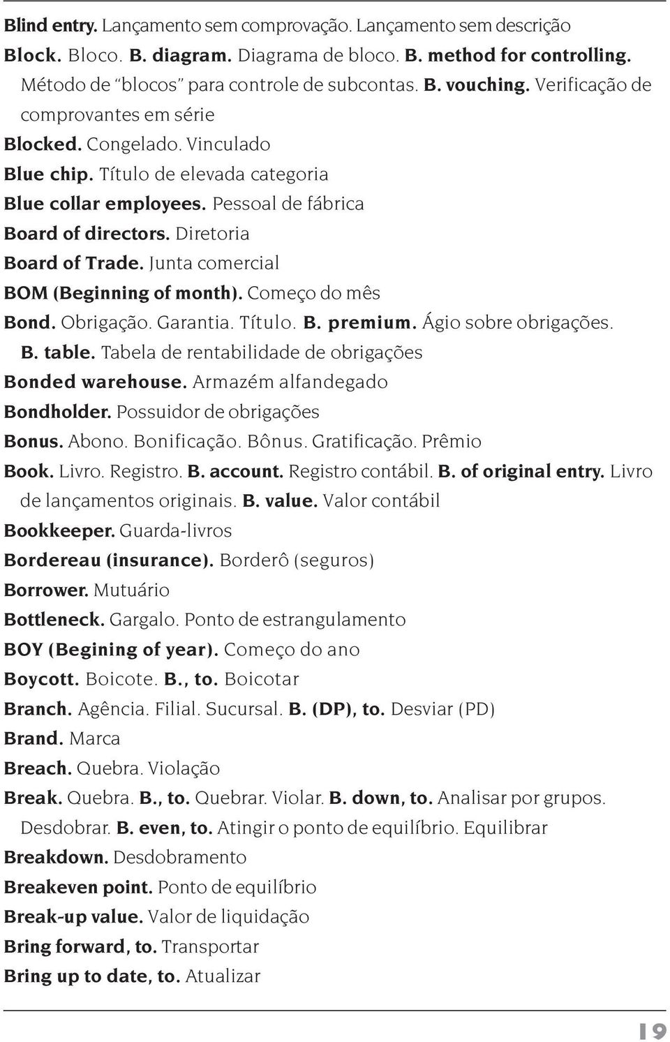 Junta comercial BOM (Beginning of month). Começo do mês Bond. Obrigação. Garantia. Título. B. premium. Ágio sobre obrigações. B. table. Tabela de rentabilidade de obrigações Bonded warehouse.