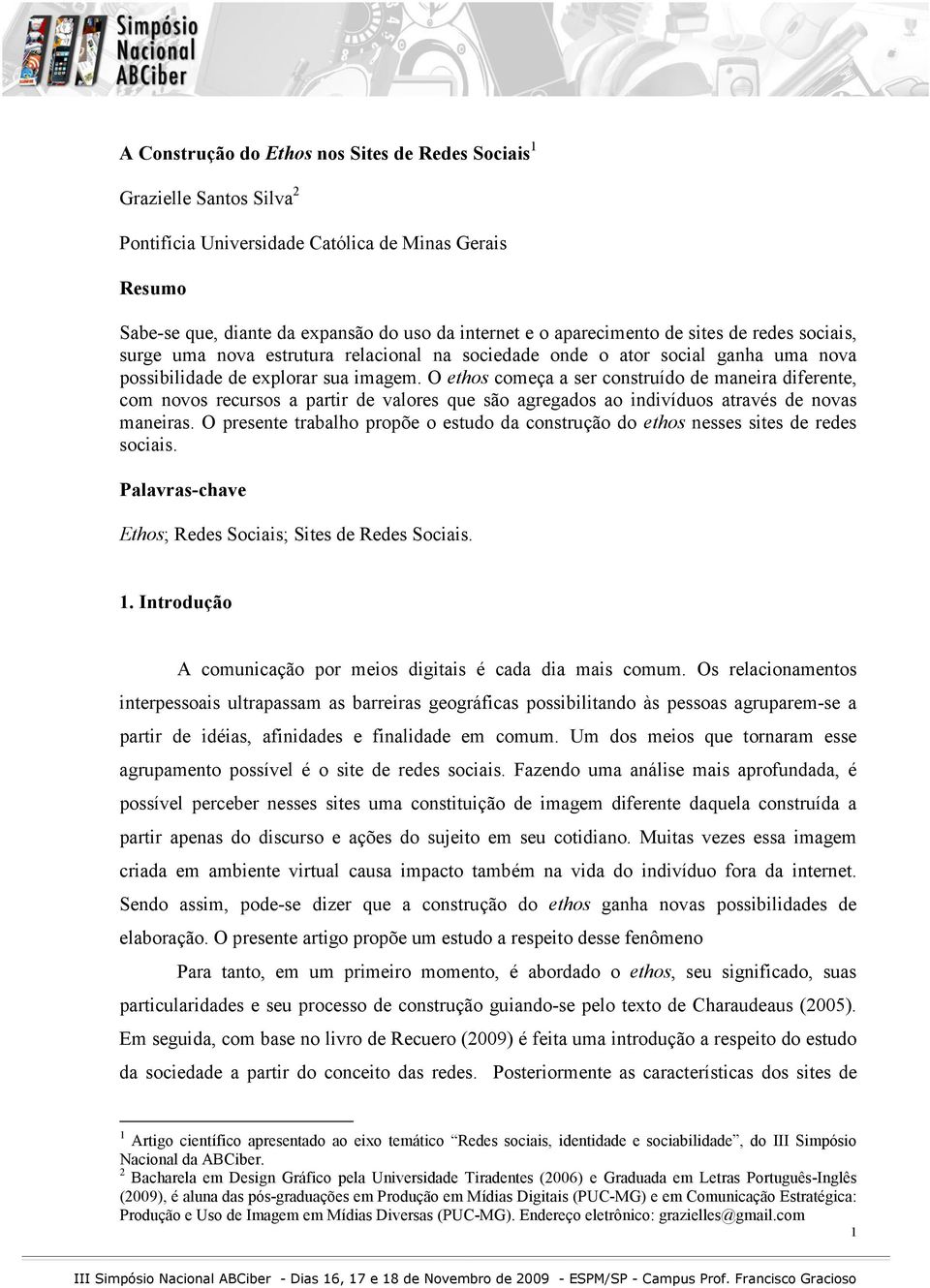 O ethos começa a ser construído de maneira diferente, com novos recursos a partir de valores que são agregados ao indivíduos através de novas maneiras.