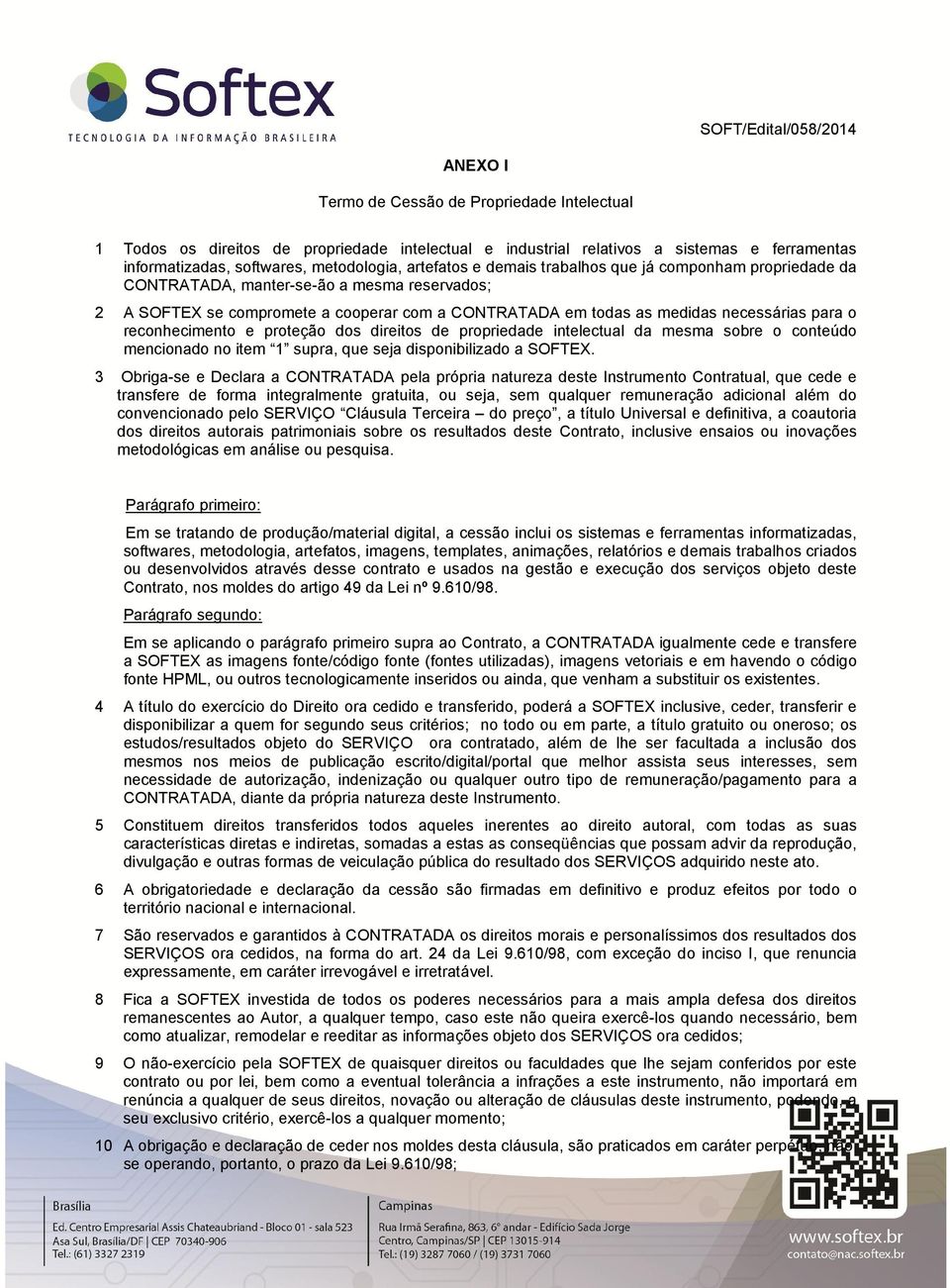 necessárias para o reconhecimento e proteção dos direitos de propriedade intelectual da mesma sobre o conteúdo mencionado no item 1 supra, que seja disponibilizado a SOFTEX.