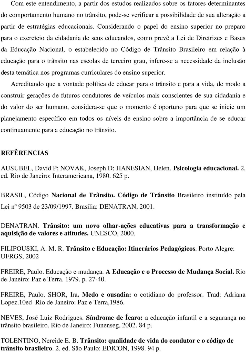 Considerando o papel do ensino superior no preparo para o exercício da cidadania de seus educandos, como prevê a Lei de Diretrizes e Bases da Educação Nacional, o estabelecido no Código de Trânsito