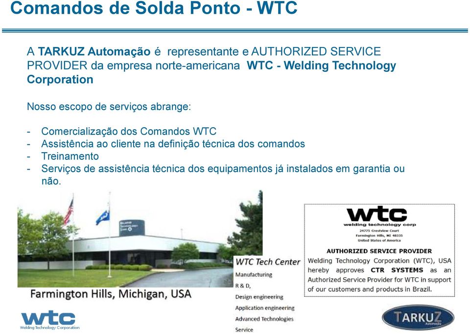 abrange: - Comercialização dos Comandos WTC - Assistência ao cliente na definição técnica dos