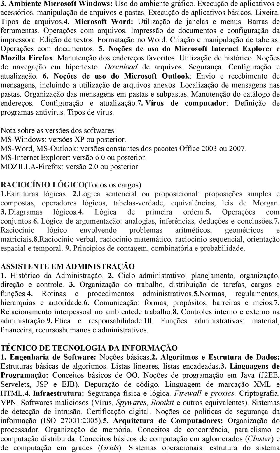 Criação e manipulação de tabelas. Operações com documentos. 5. Noções de uso do Microsoft Internet Explorer e Mozilla Firefox: Manutenção dos endereços favoritos. Utilização de histórico.