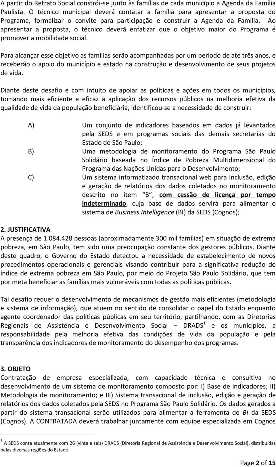 Ao apresentar a proposta, o técnico deverá enfatizar que o objetivo maior do Programa é promover a mobilidade social.