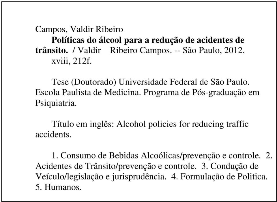 Programa de Pós-graduação em Psiquiatria. Título em inglês: Alcohol policies for reducing traffic accidents. 1.