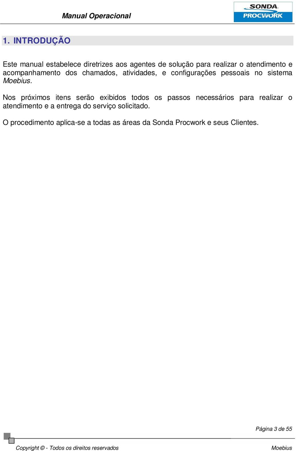 Nos próximos itens serão exibidos todos os passos necessários para realizar o atendimento e a