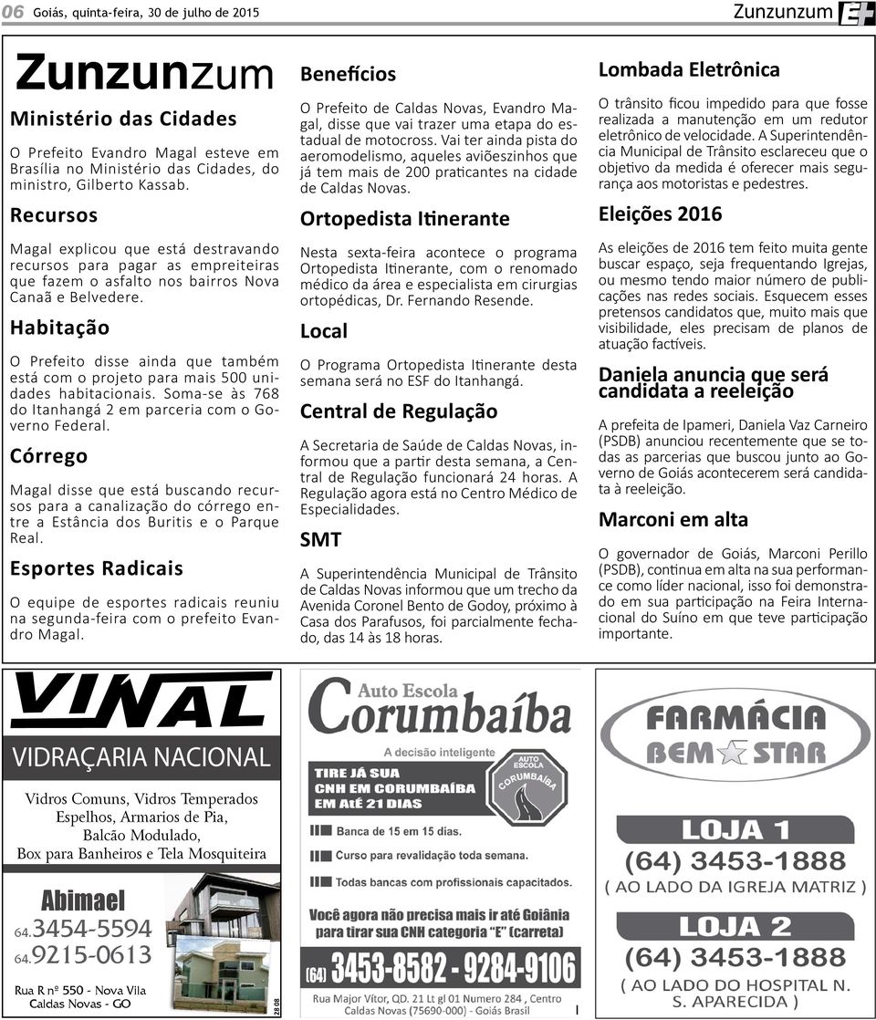 Habitação O Prefeito disse ainda que também está com o projeto para mais 500 unidades habitacionais. Soma-se às 768 do Itanhangá 2 em parceria com o Governo Federal.