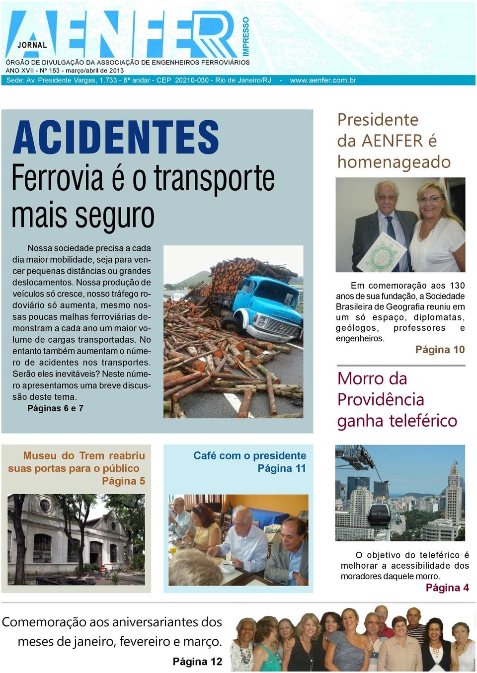 br IMPRESSO ACIDENTES Ferrovia é o transporte mais seguro Presidente da AENFER é homenageado Nossa sociedade precisa a cada dia maior mobilidade, seja para vencer pequenas distâncias ou grandes