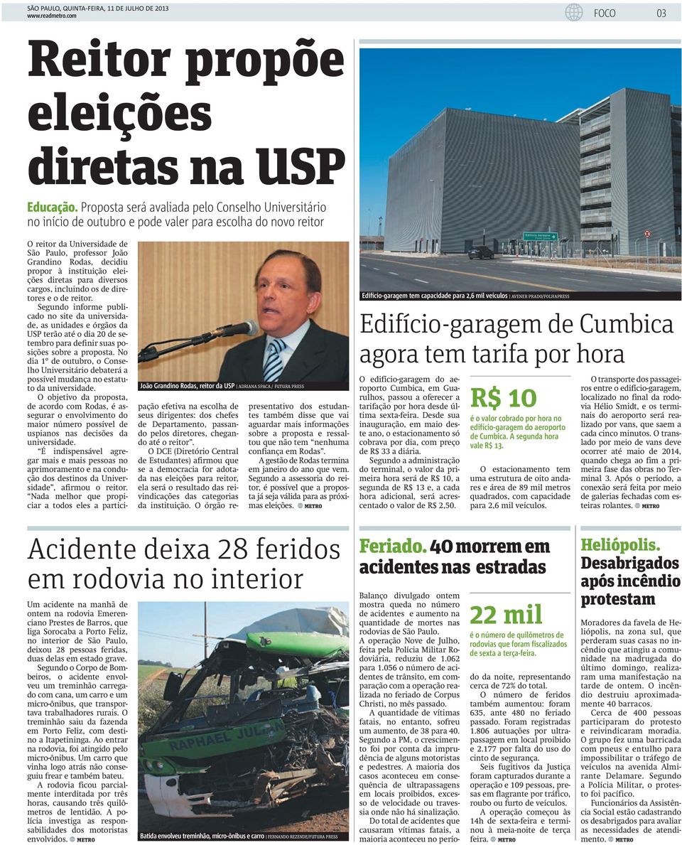 Universidade de São Paulo, professor João Grandino Rodas, decidiu propor à instituição eleições diretas para diversos cargos, incluindo os de diretores e o de reitor.