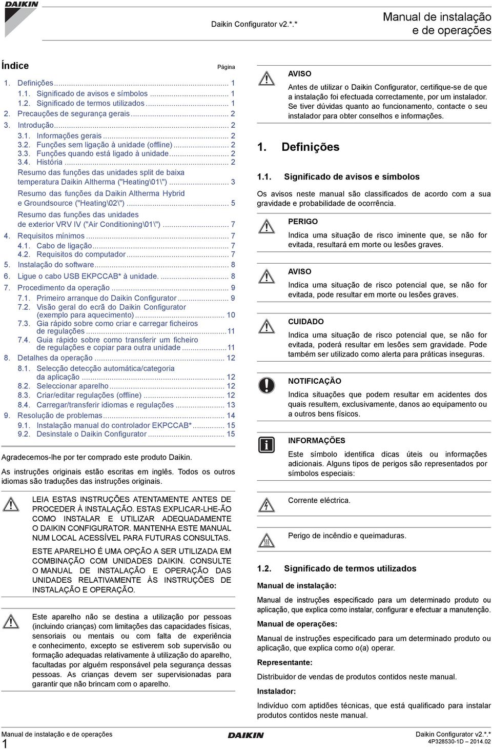 .. 2 Resumo das funções das unidades split de baixa temperatura Daikin Altherma ("Heating\01\")... 3 Resumo das funções da Daikin Altherma Hybrid e Groundsource ("Heating\02\").