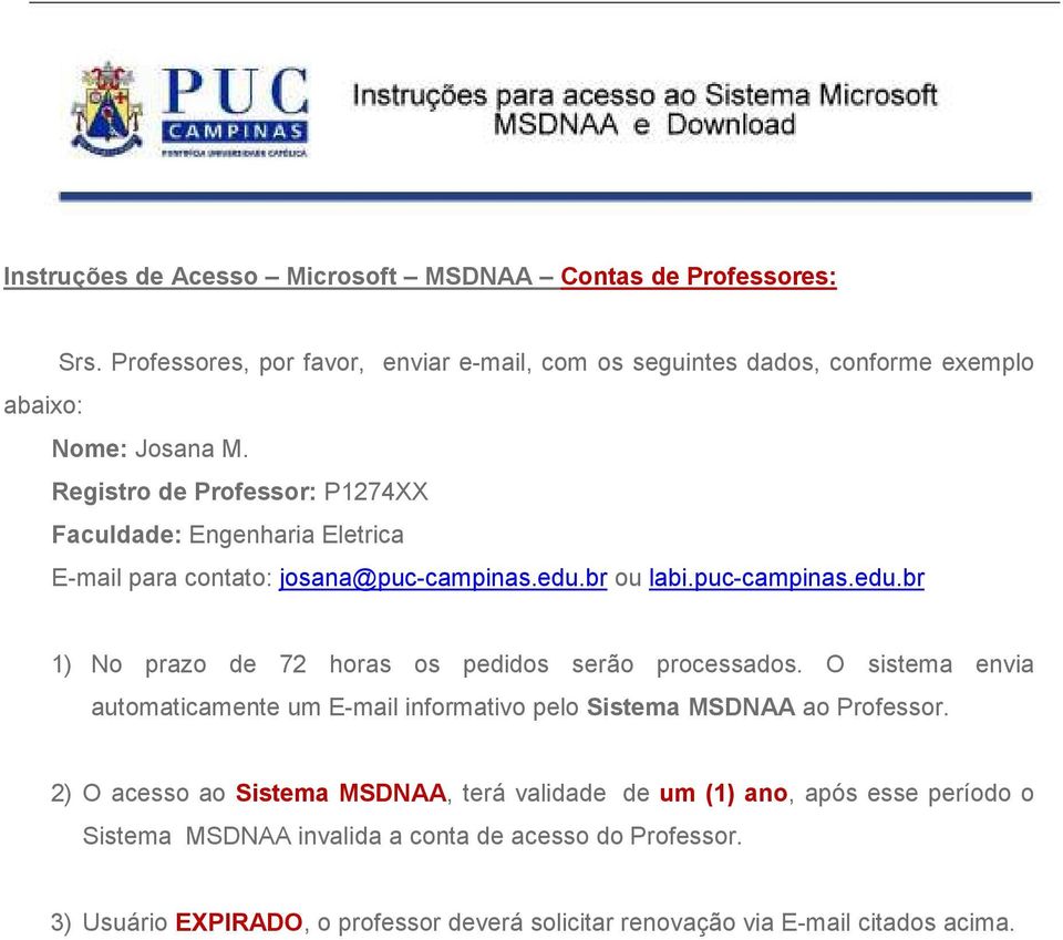 Registro de Professor: P1274XX Faculdade: Engenharia Eletrica E-mail para contato: josana@puc-campinas.edu.br ou labi.puc-campinas.edu.br 1) No prazo de 72 horas os pedidos serão processados.