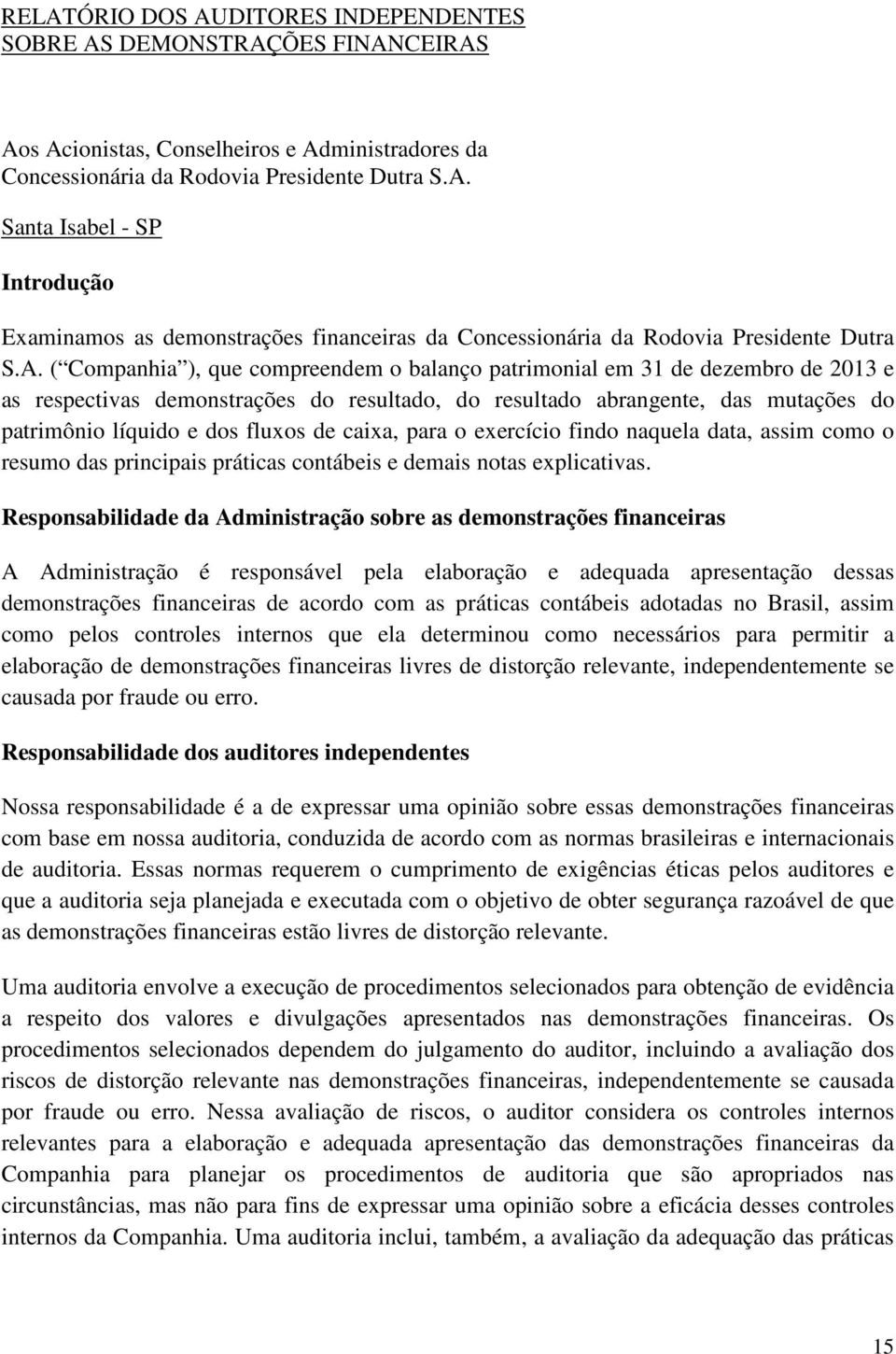 de caixa, para o exercício findo naquela data, assim como o resumo das principais práticas contábeis e demais notas explicativas.