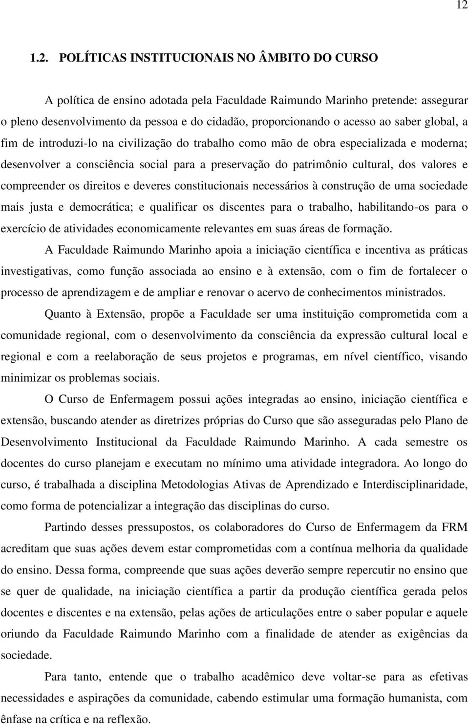 valores e compreender os direitos e deveres constitucionais necessários à construção de uma sociedade mais justa e democrática; e qualificar os discentes para o trabalho, habilitando-os para o