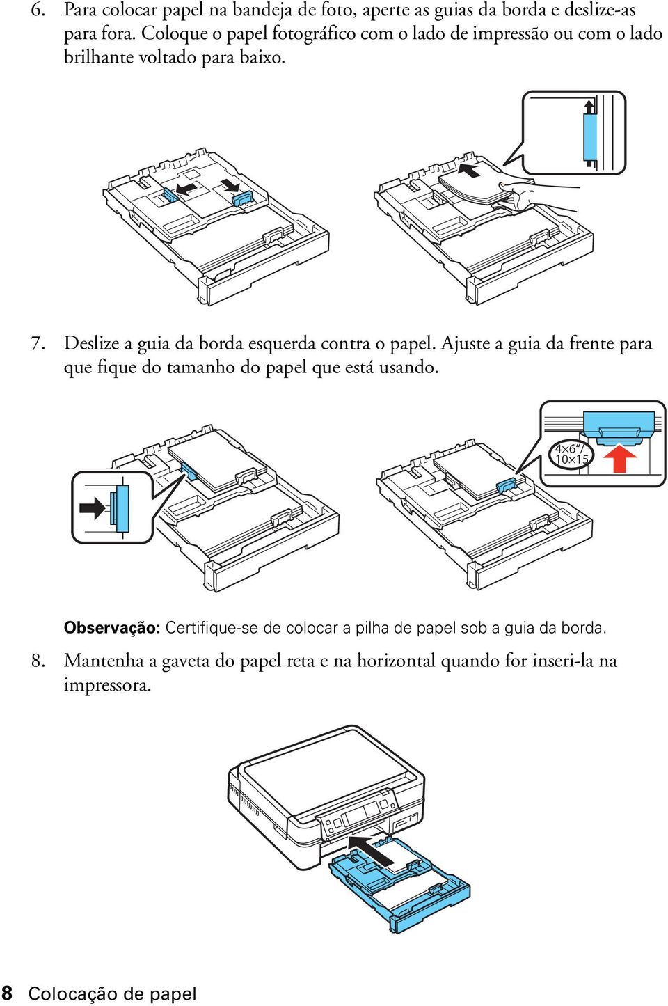 Deslize a guia da borda esquerda contra o papel. Ajuste a guia da frente para que fique do tamanho do papel que está usando.