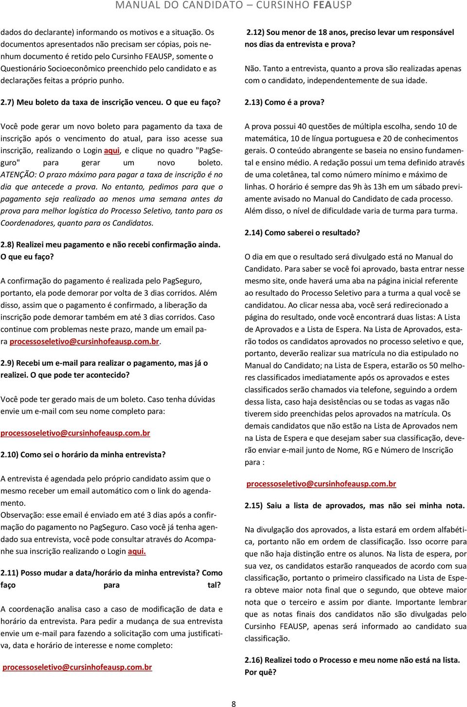 próprio punho. 2.7) Meu boleto da taxa de inscrição venceu. O que eu faço?