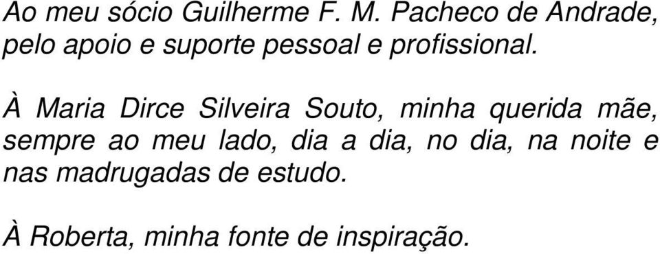 À Maria Dirce Silveira Souto, minha querida mãe, sempre ao meu