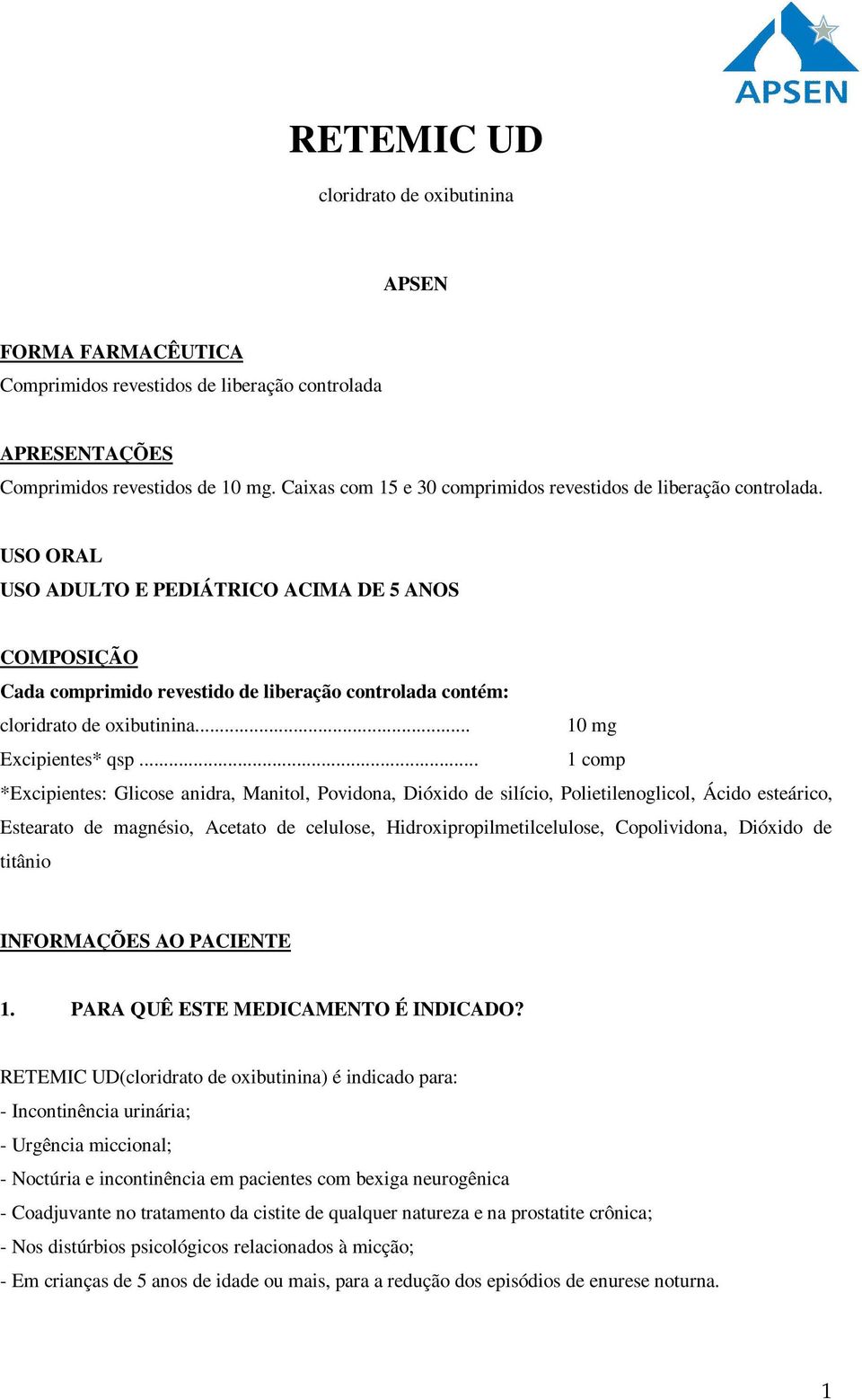 USO ORAL USO ADULTO E PEDIÁTRICO ACIMA DE 5 ANOS COMPOSIÇÃO Cada comprimido revestido de liberação controlada contém: cloridrato de oxibutinina... 10 mg Excipientes* qsp.