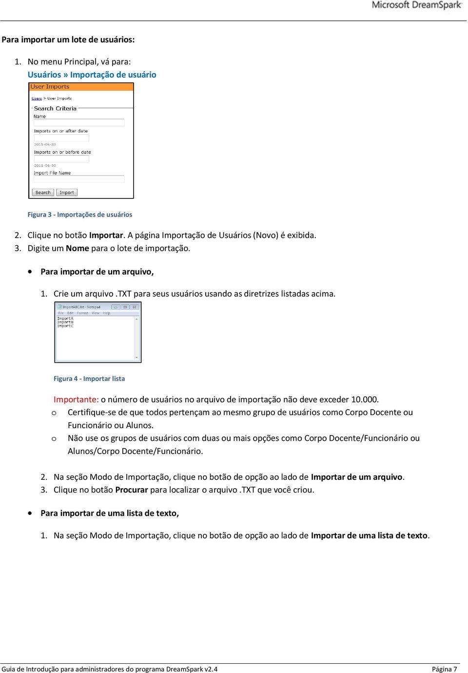 txt para seus usuários usando as diretrizes listadas acima. Figura 4 - Importar lista Importante: o número de usuários no arquivo de importação não deve exceder 10.000.