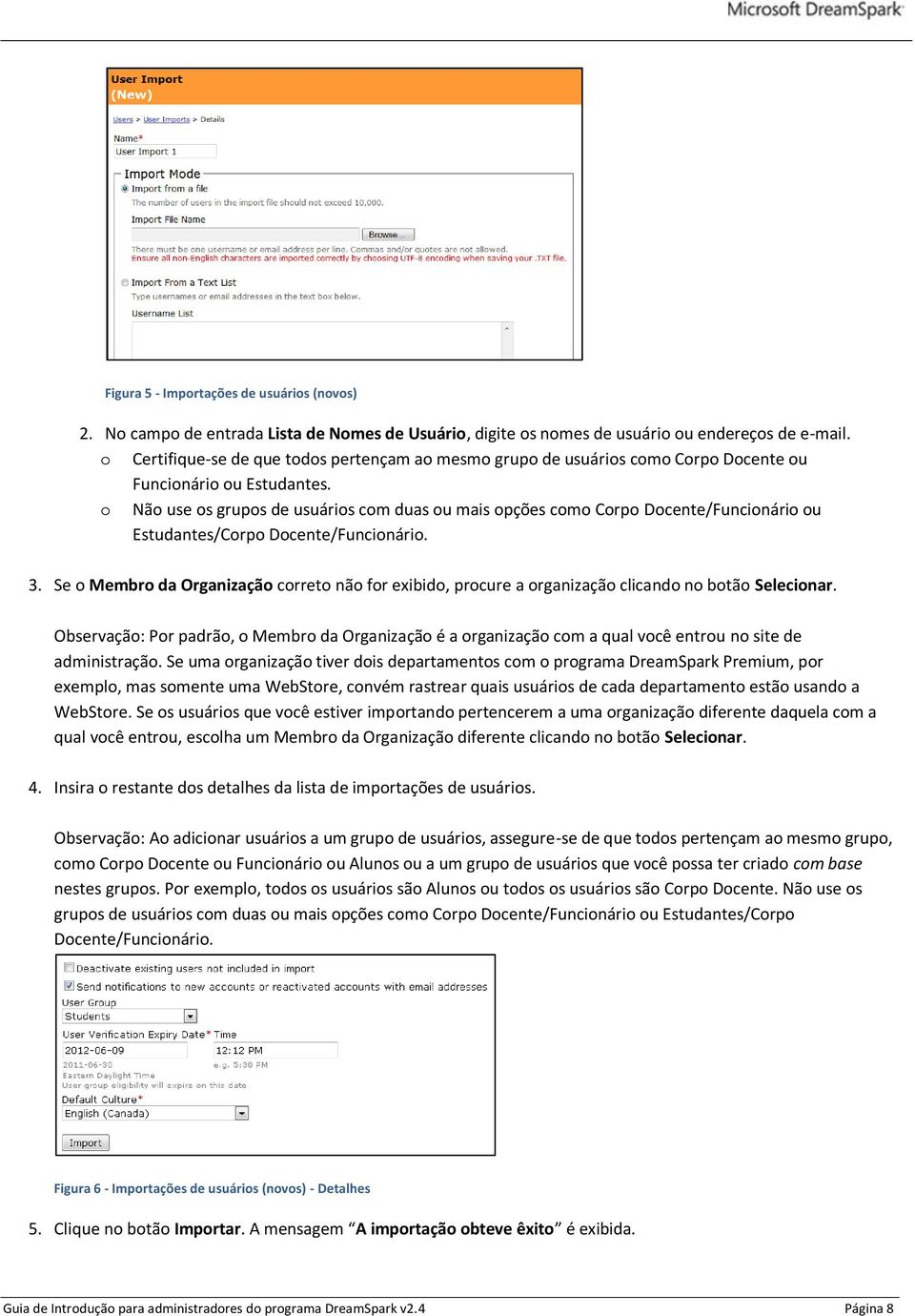 o Não use os grupos de usuários com duas ou mais opções como Corpo Docente/Funcionário ou Estudantes/Corpo Docente/Funcionário. 3.