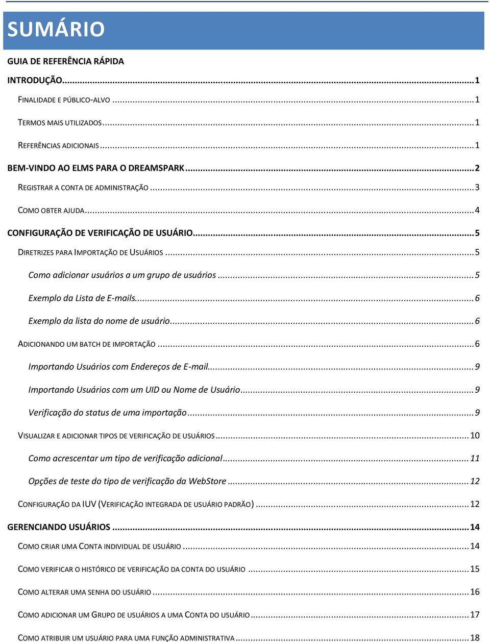 .. 5 Exemplo da Lista de E-mails... 6 Exemplo da lista do nome de usuário... 6 ADICIONANDO UM BATCH DE IMPORTAÇÃO... 6 Importando Usuários com Endereços de E-mail.