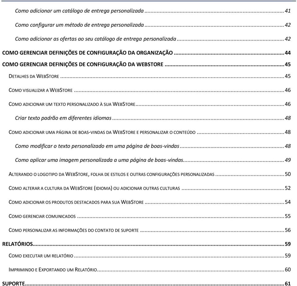 .. 46 COMO ADICIONAR UM TEXTO PERSONALIZADO À SUA WEBSTORE... 46 Criar texto padrão em diferentes idiomas... 48 COMO ADICIONAR UMA PÁGINA DE BOAS-VINDAS DA WEBSTORE E PERSONALIZAR O CONTEÚDO.