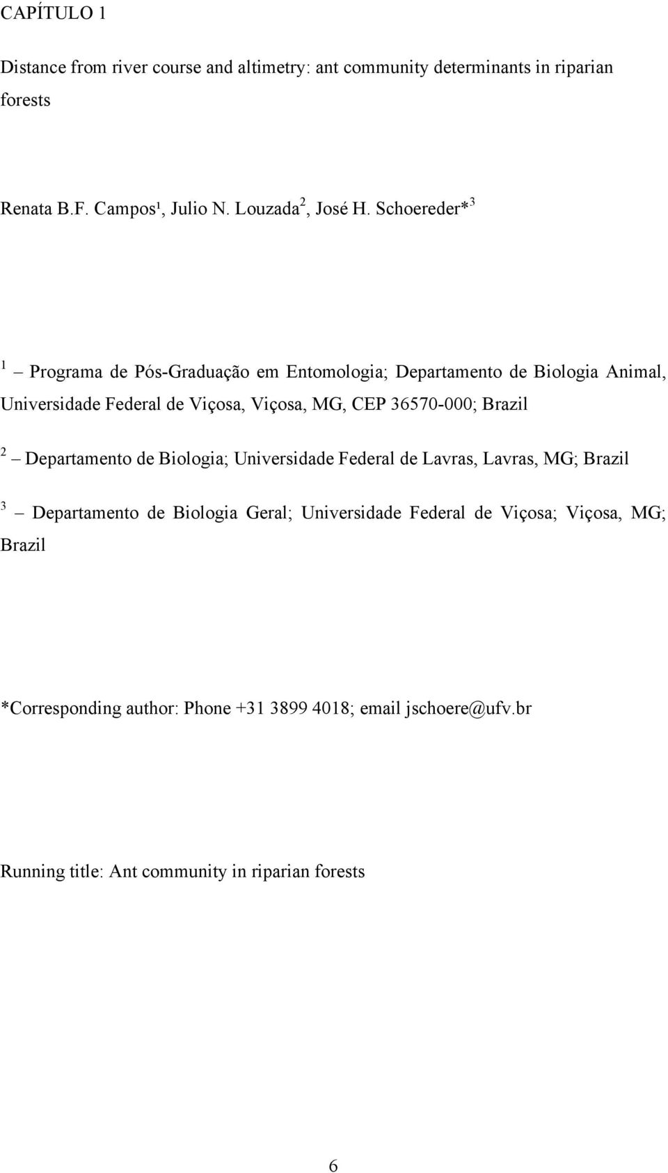 Schoereder* 3 1 Programa de Pós-Graduação em Entomologia; Departamento de Biologia Animal, Universidade Federal de Viçosa, Viçosa, MG, CEP