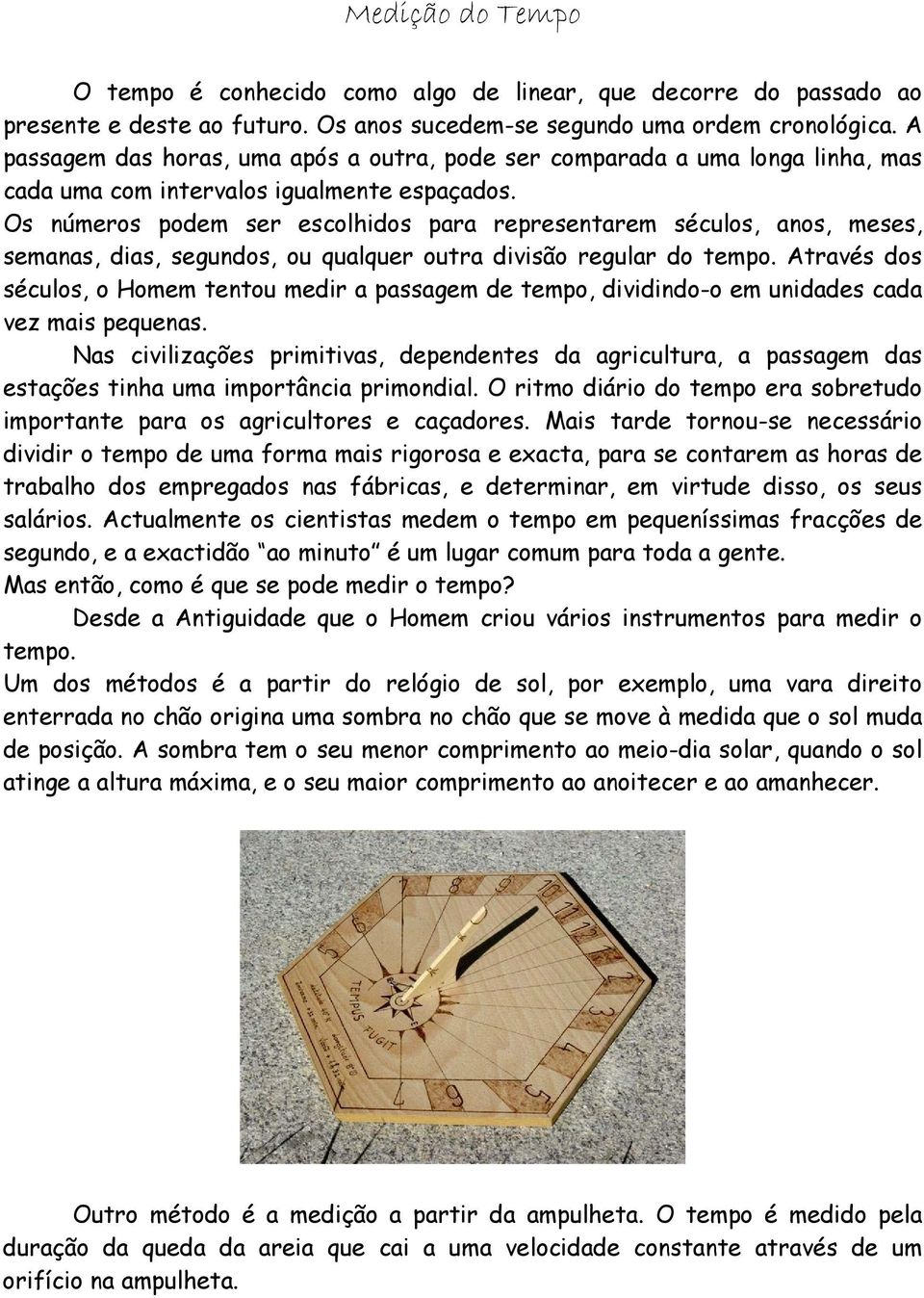 Os números podem ser escolhidos para representarem séculos, anos, meses, semanas, dias, segundos, ou qualquer outra divisão regular do tempo.