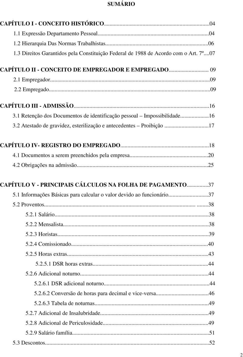 ..09 CAPÍTULO III - ADMISSÃO...16 3.1 Retenção dos Documentos de identificação pessoal Impossibilidade...16 3.2 Atestado de gravidez, esterilização e antecedentes Proibição.