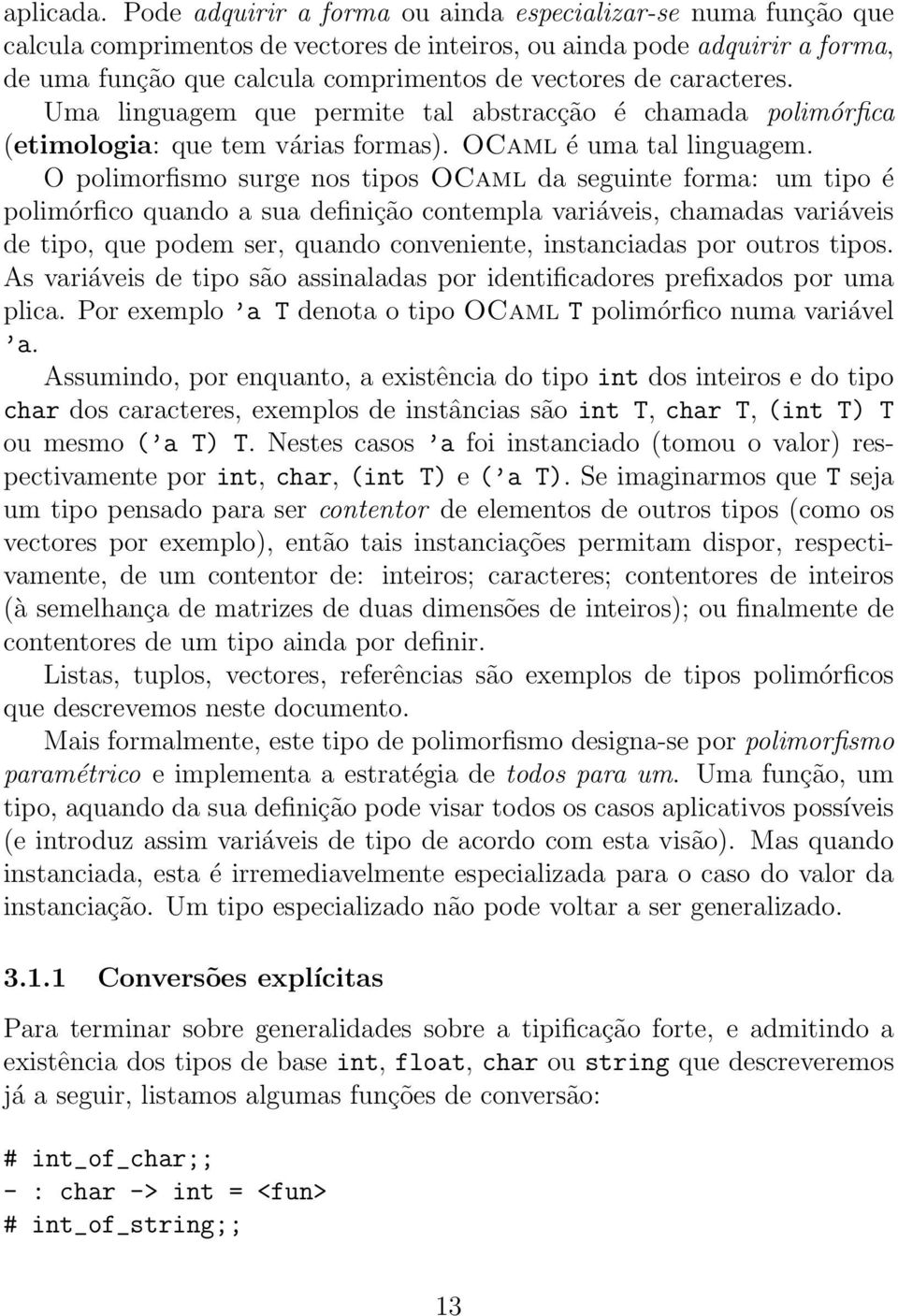 caracteres. Uma linguagem que permite tal abstracção é chamada polimórfica (etimologia: que tem várias formas). OCaml é uma tal linguagem.