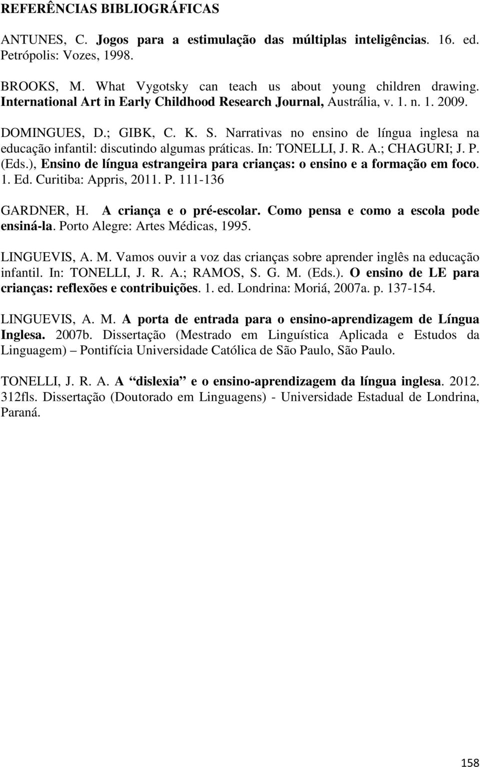 Narrativas no ensino de língua inglesa na educação infantil: discutindo algumas práticas. In: TONELLI, J. R. A.; CHAGURI; J. P. (Eds.