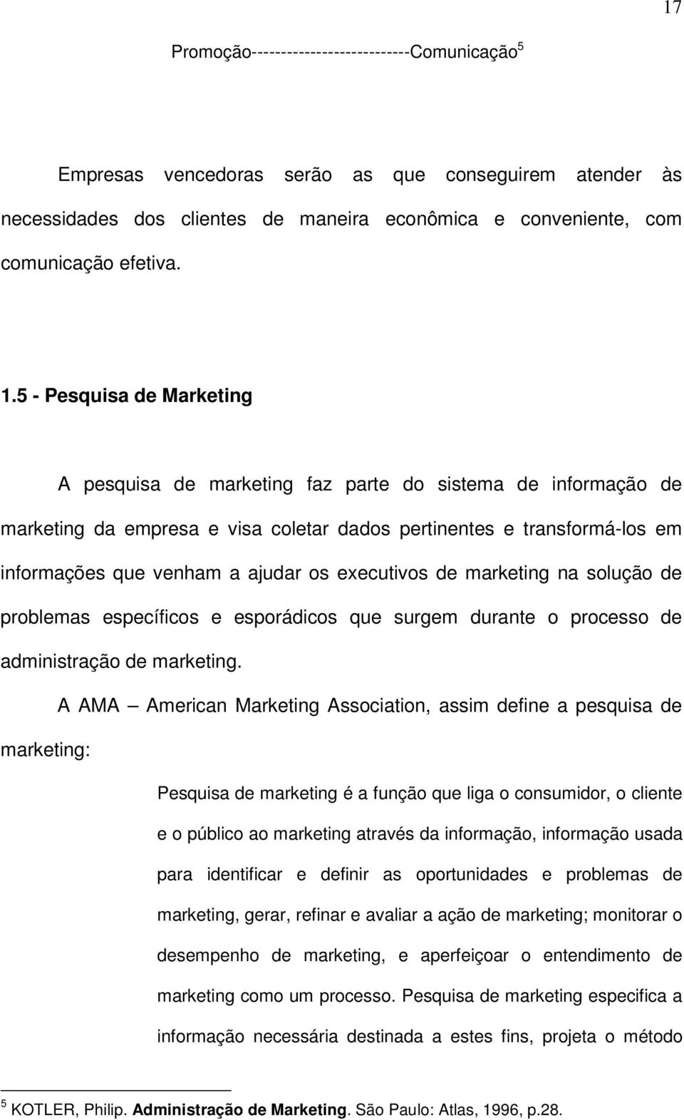 executivos de marketing na solução de problemas específicos e esporádicos que surgem durante o processo de administração de marketing.