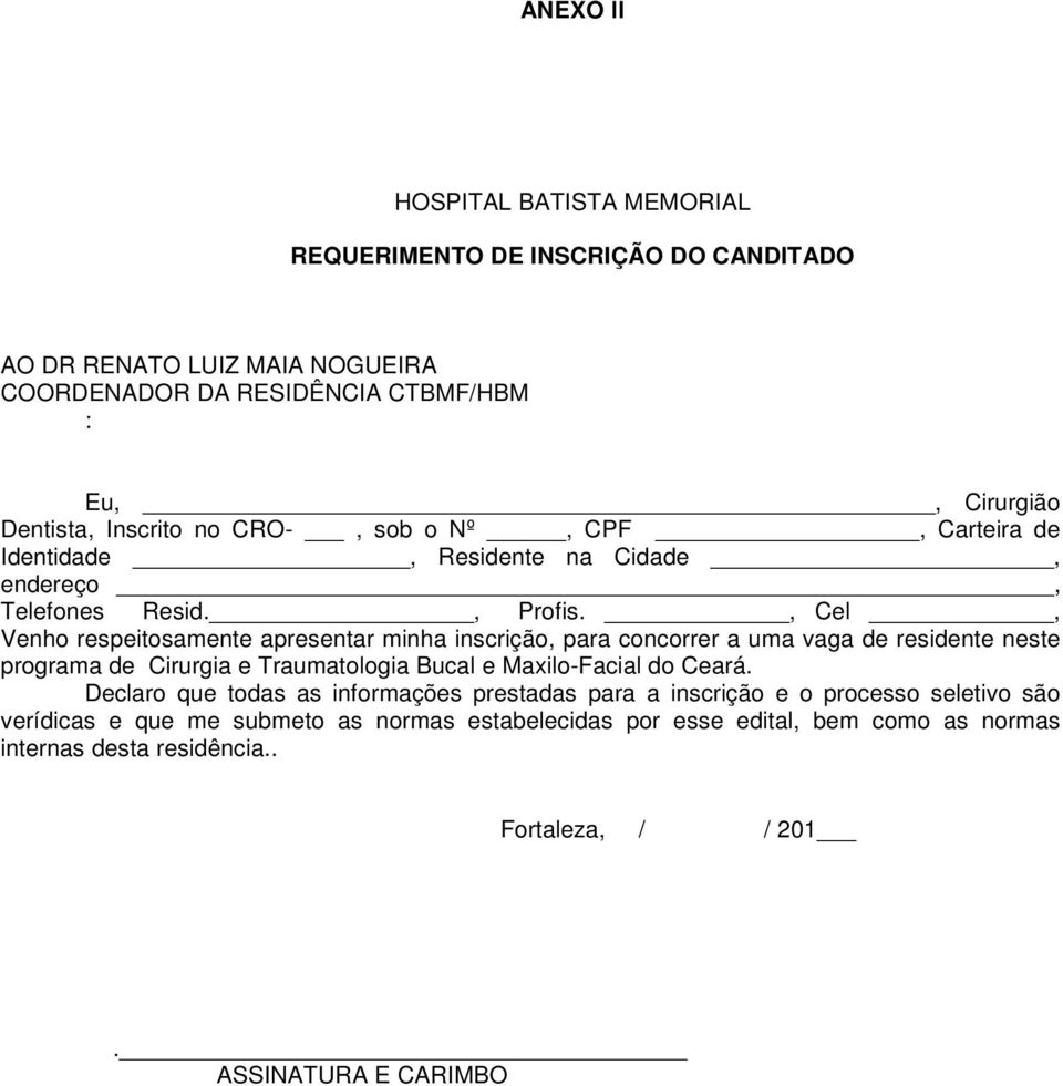 , Cel, Venho respeitosamente apresentar minha inscrição, para concorrer a uma vaga de residente neste programa de Cirurgia e Traumatologia Bucal e Maxilo-Facial do Ceará.